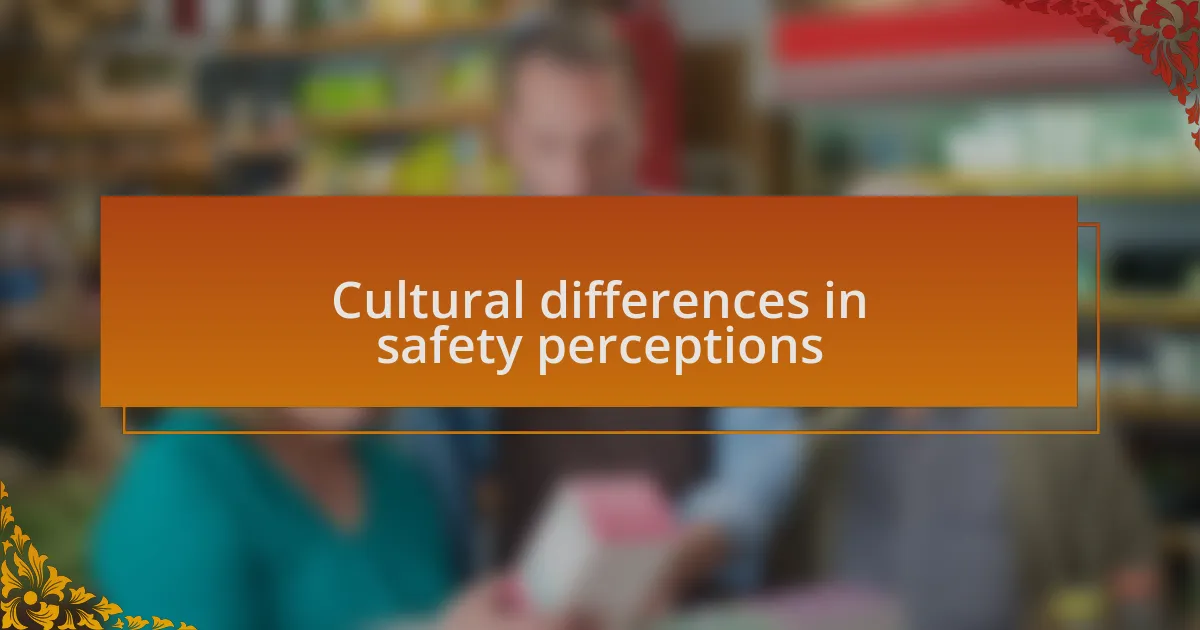 Cultural differences in safety perceptions