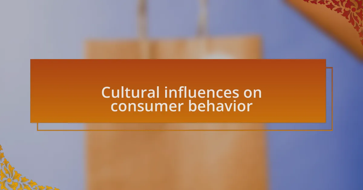 Cultural influences on consumer behavior