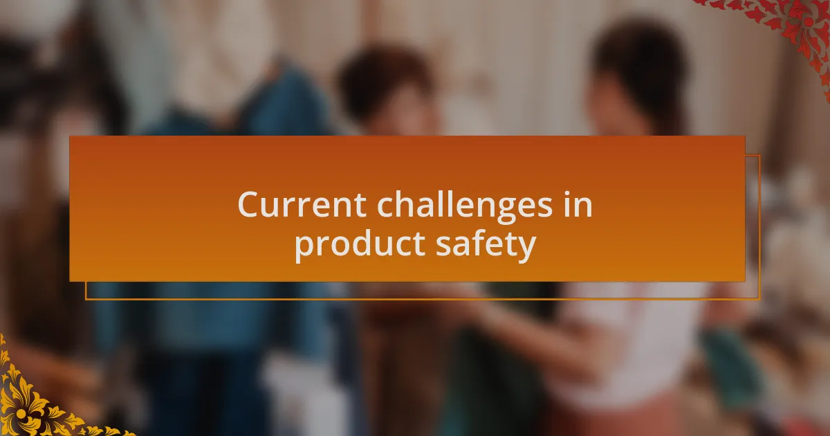 Current challenges in product safety