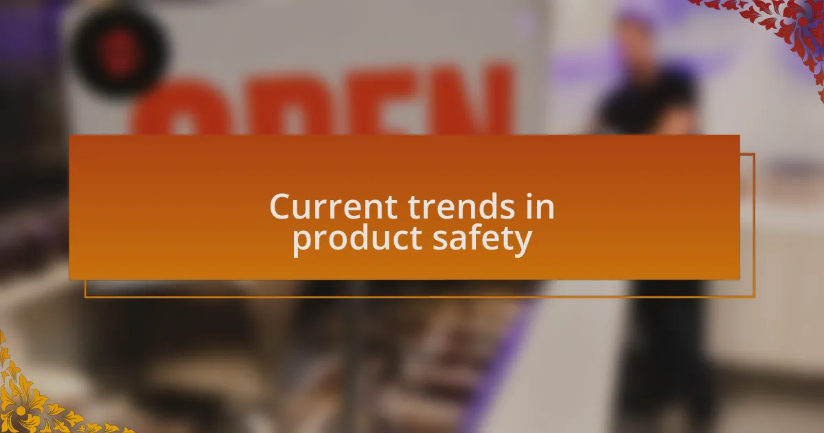 Current trends in product safety