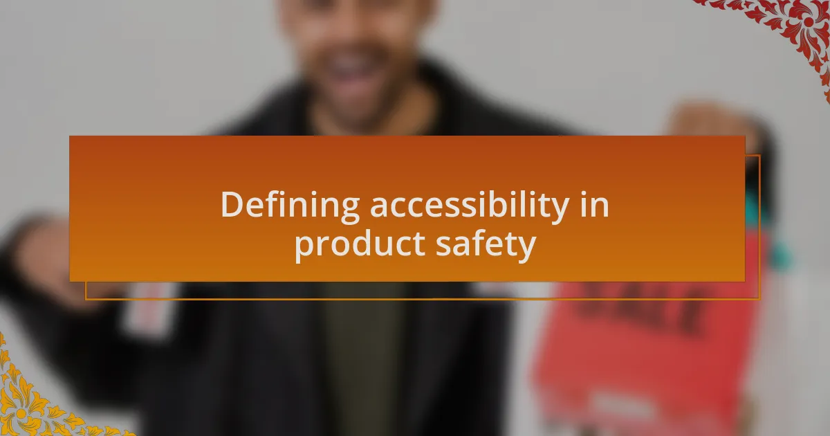 Defining accessibility in product safety