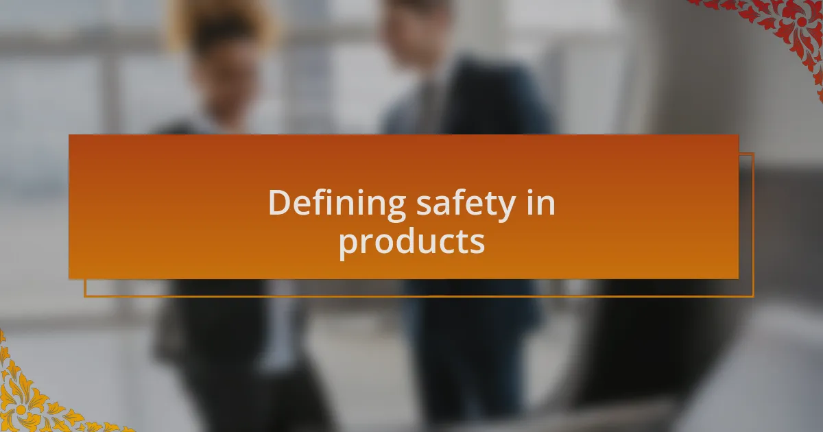Defining safety in products