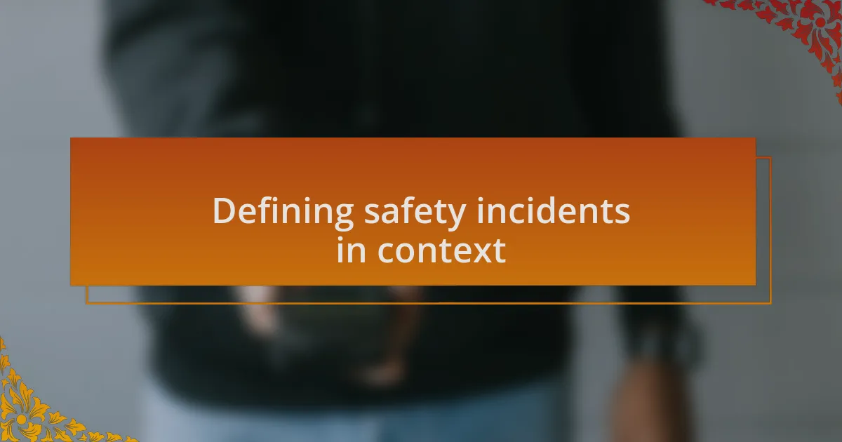 Defining safety incidents in context
