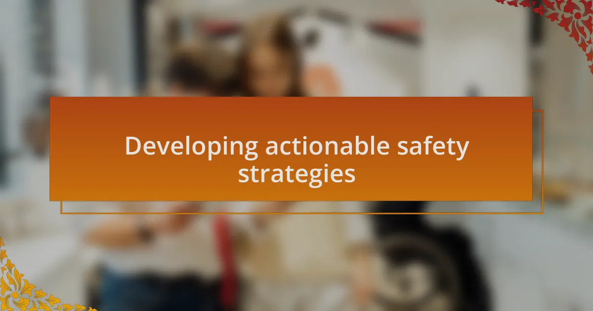 Developing actionable safety strategies