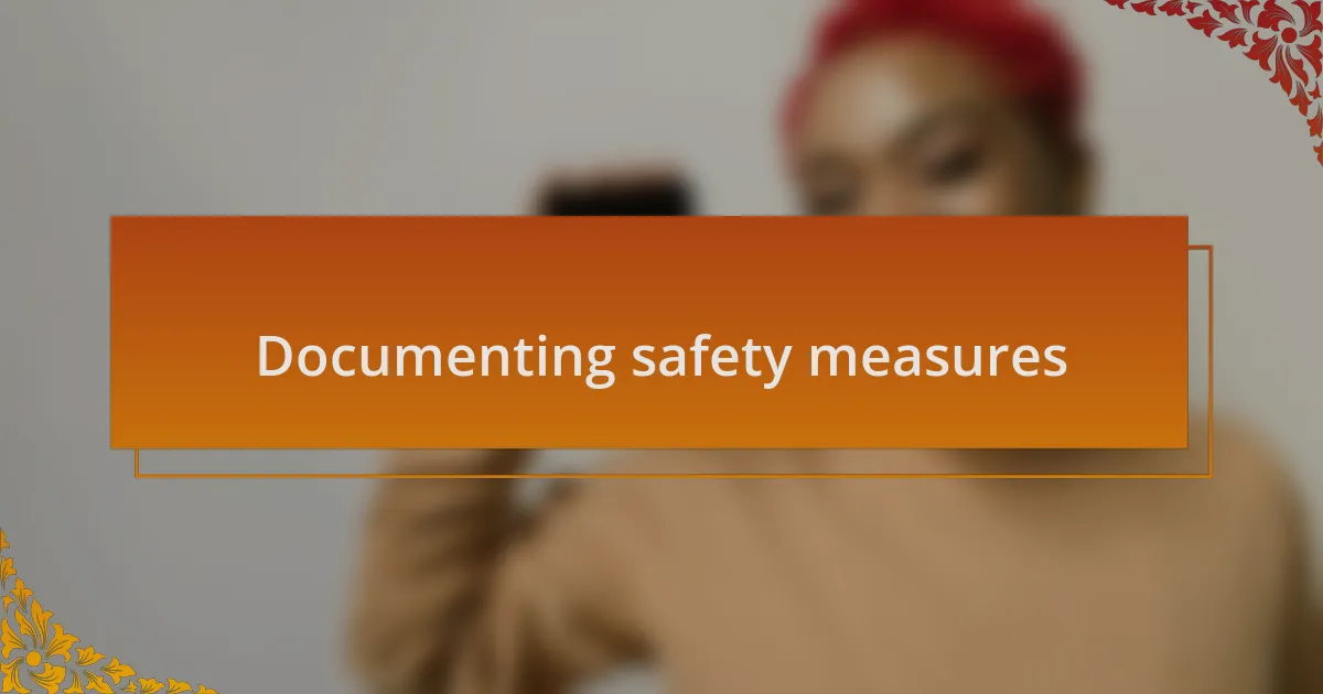 Documenting safety measures