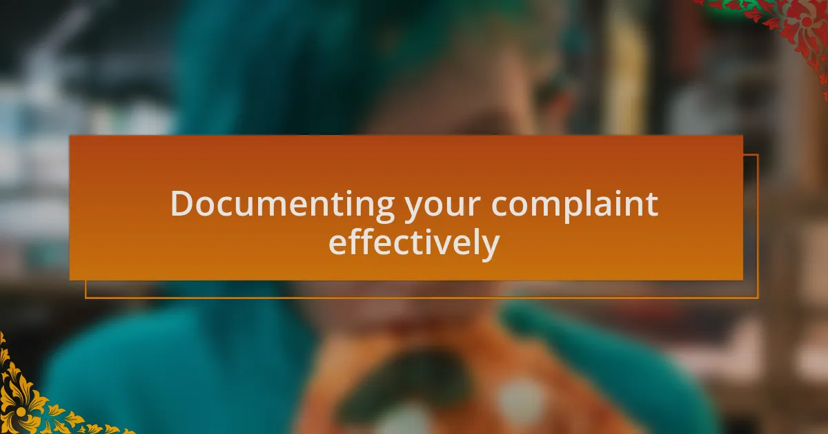 Documenting your complaint effectively