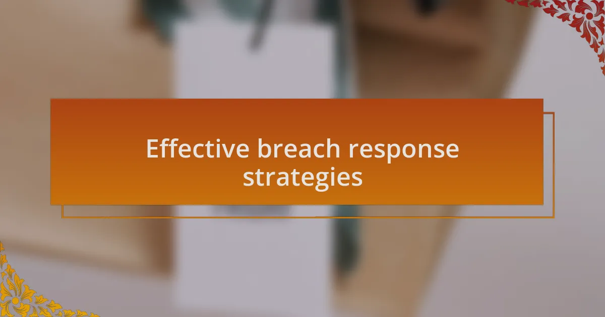 Effective breach response strategies