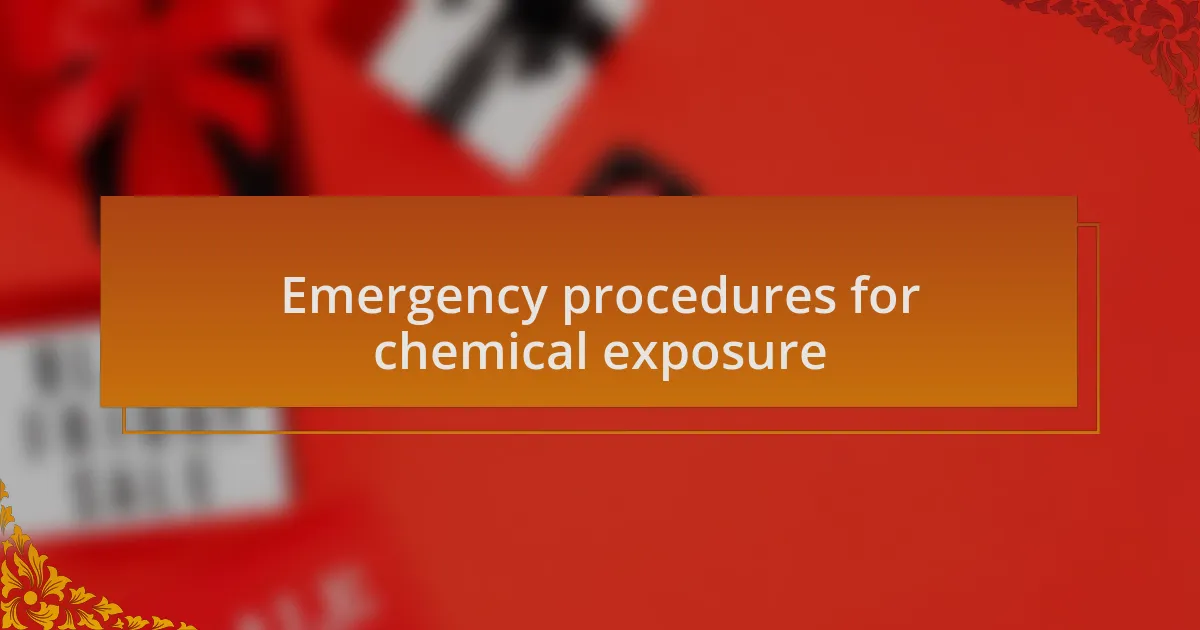 Emergency procedures for chemical exposure