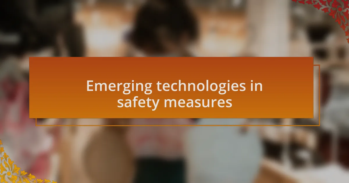 Emerging technologies in safety measures