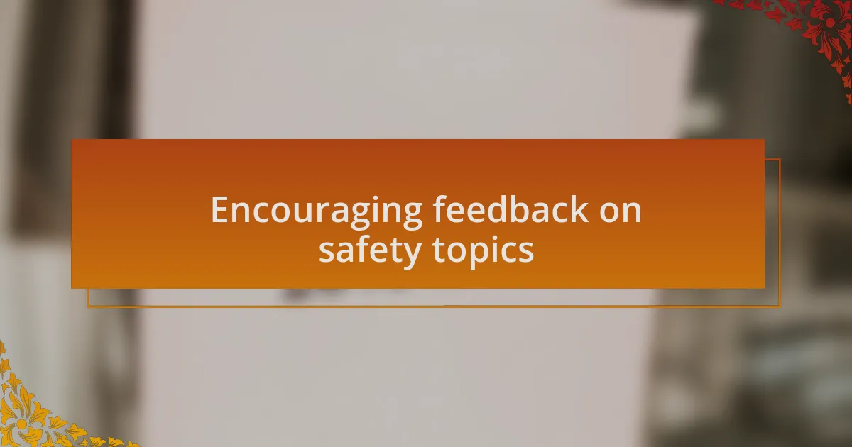 Encouraging feedback on safety topics