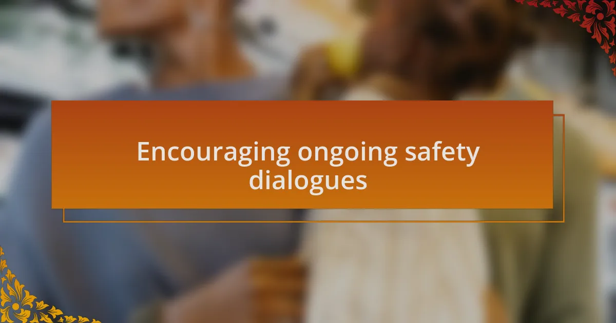 Encouraging ongoing safety dialogues