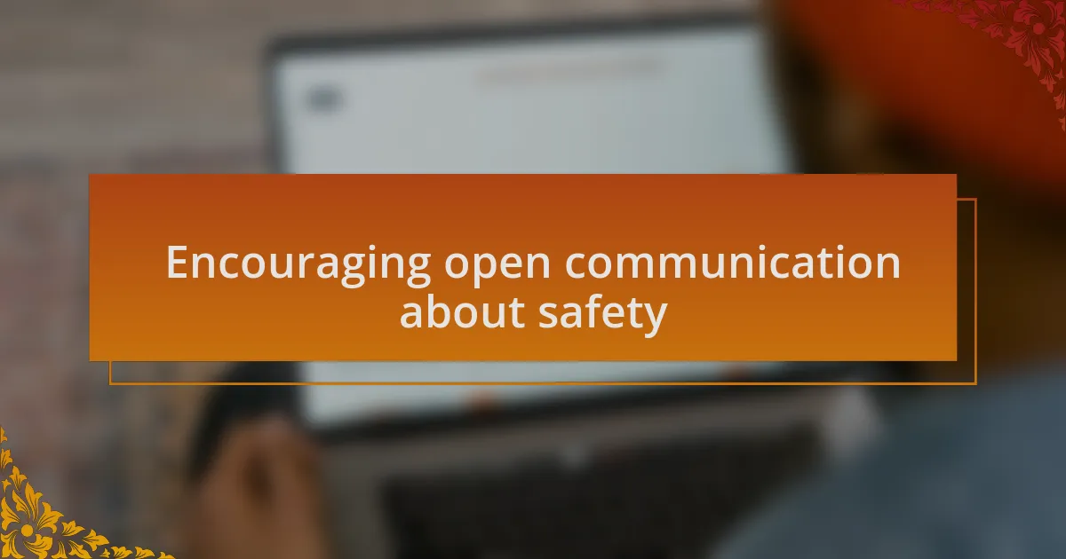 Encouraging open communication about safety