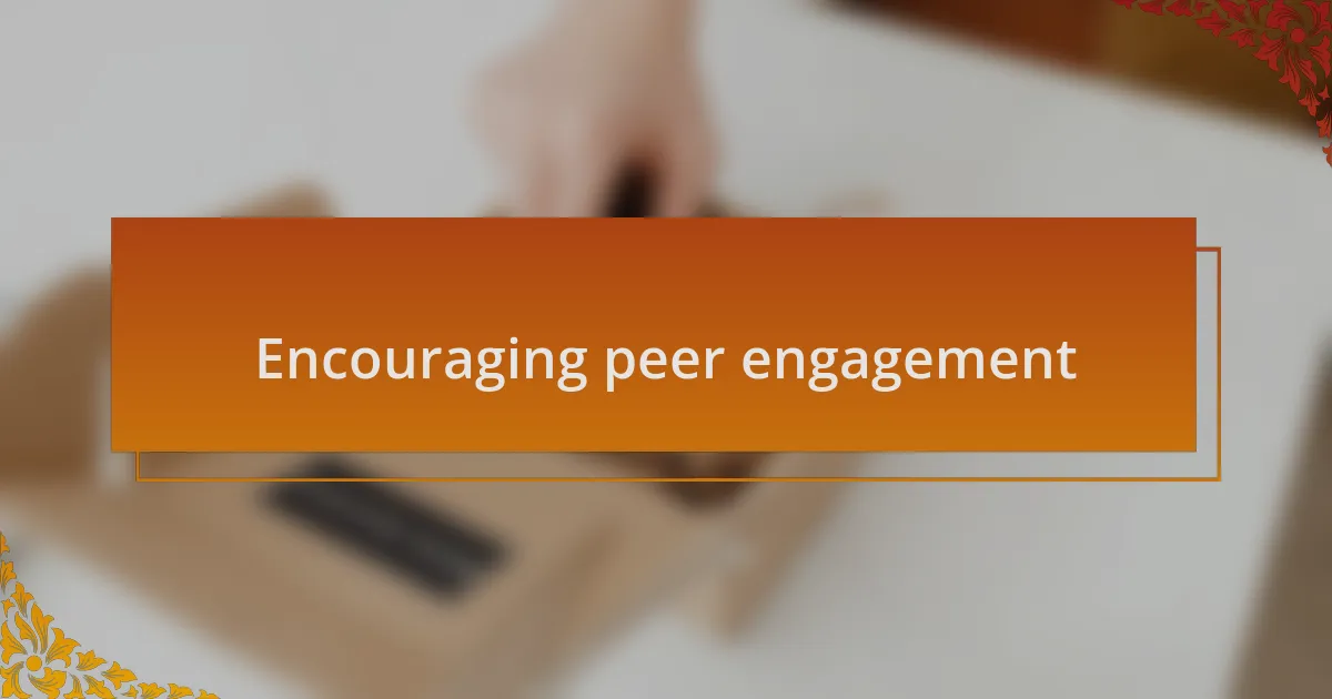 Encouraging peer engagement