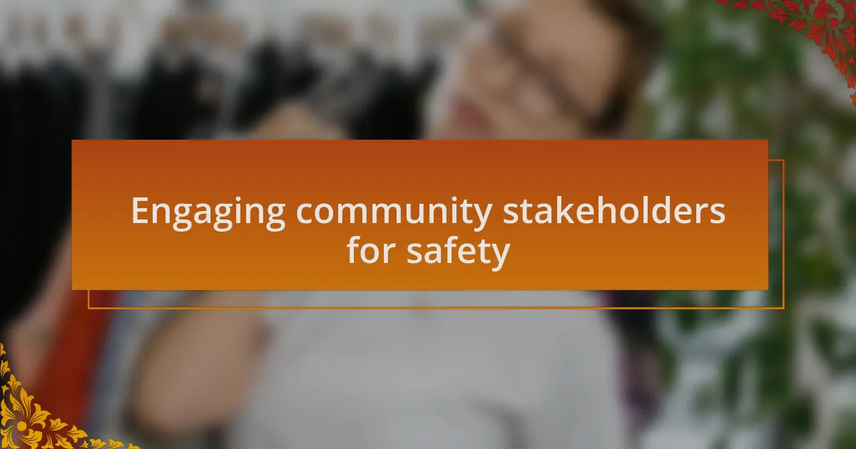 Engaging community stakeholders for safety