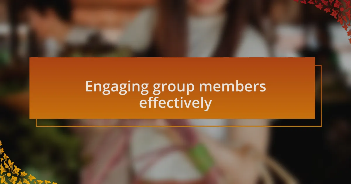 Engaging group members effectively