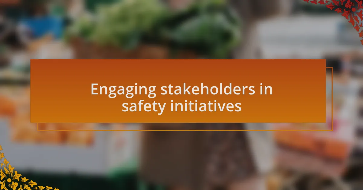 Engaging stakeholders in safety initiatives