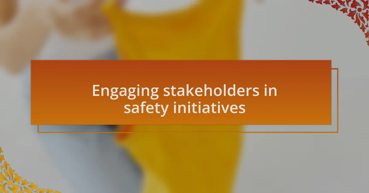 Engaging stakeholders in safety initiatives