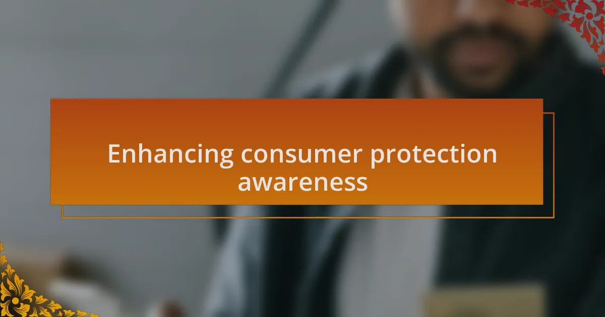 Enhancing consumer protection awareness