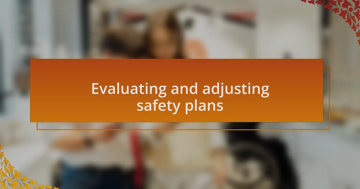 Evaluating and adjusting safety plans