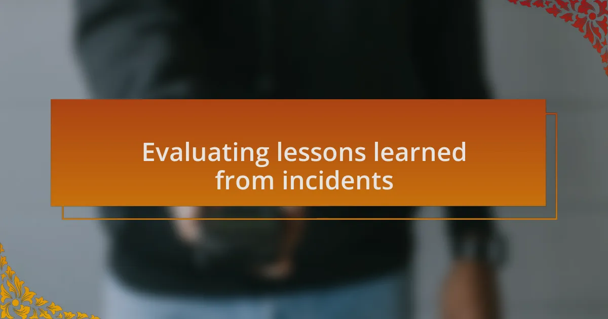 Evaluating lessons learned from incidents