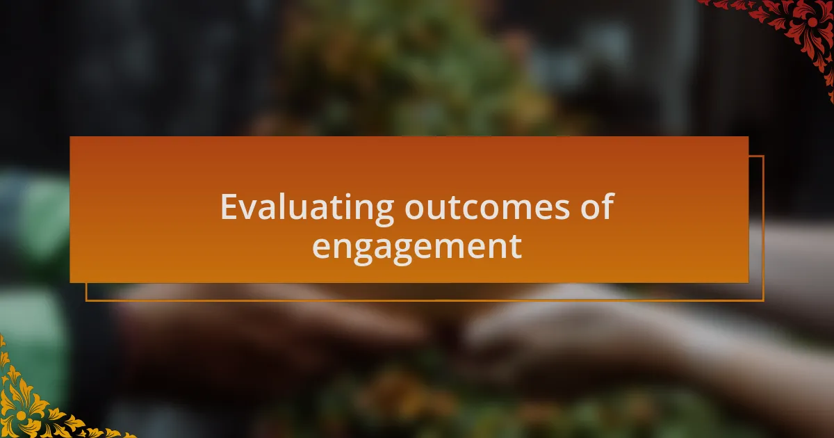 Evaluating outcomes of engagement