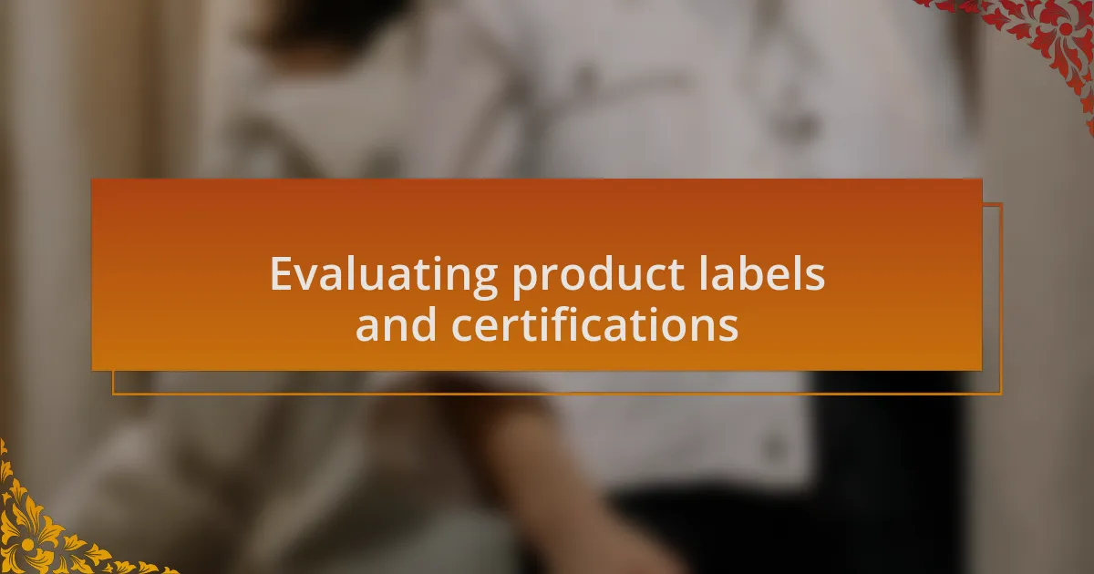 Evaluating product labels and certifications