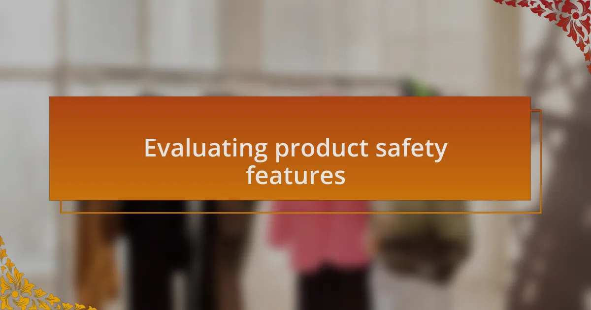 Evaluating product safety features