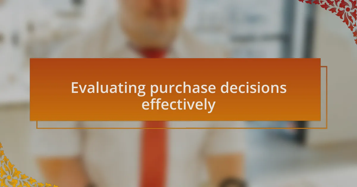 Evaluating purchase decisions effectively