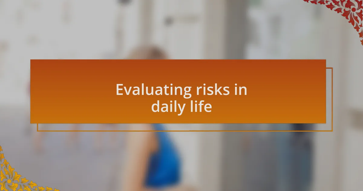 Evaluating risks in daily life