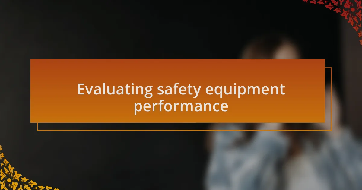 Evaluating safety equipment performance