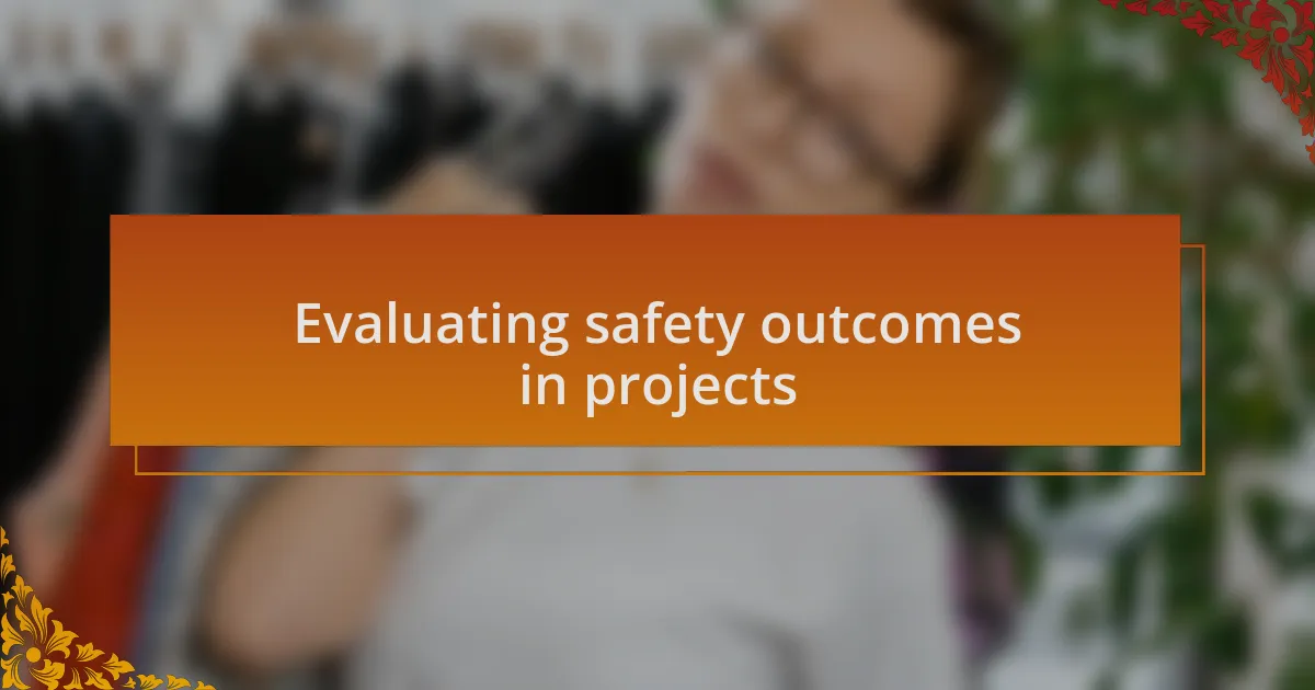 Evaluating safety outcomes in projects