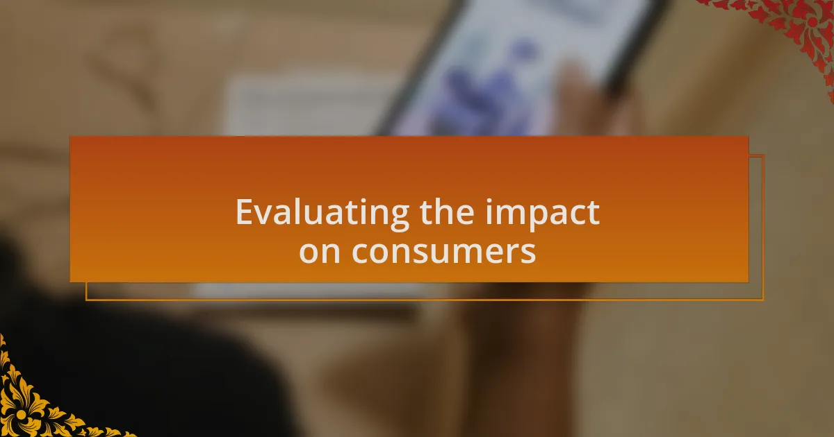 Evaluating the impact on consumers