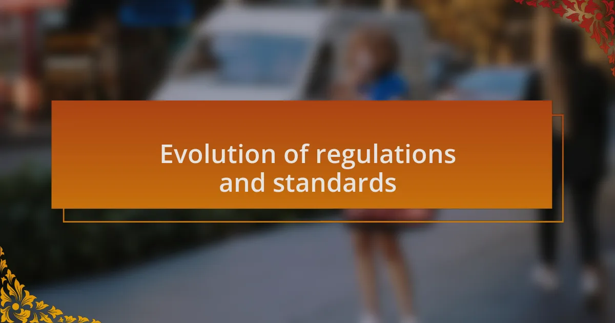 Evolution of regulations and standards