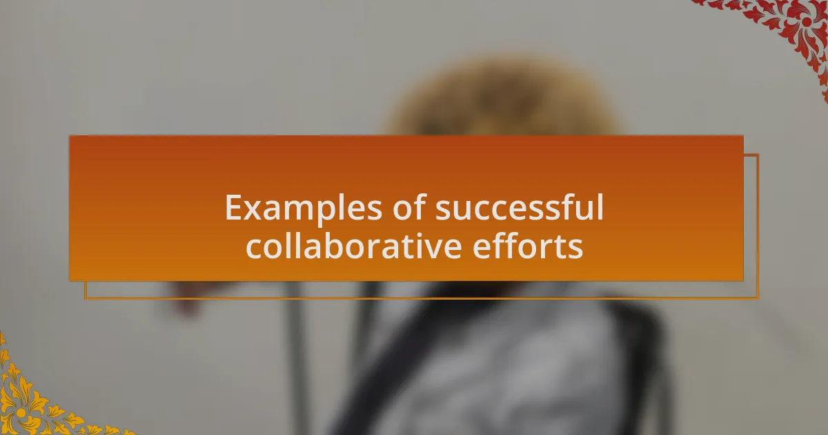 Examples of successful collaborative efforts