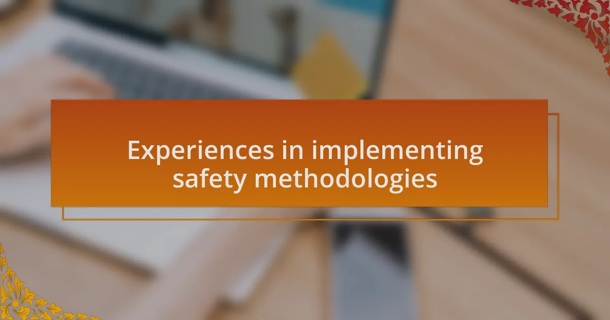 Experiences in implementing safety methodologies