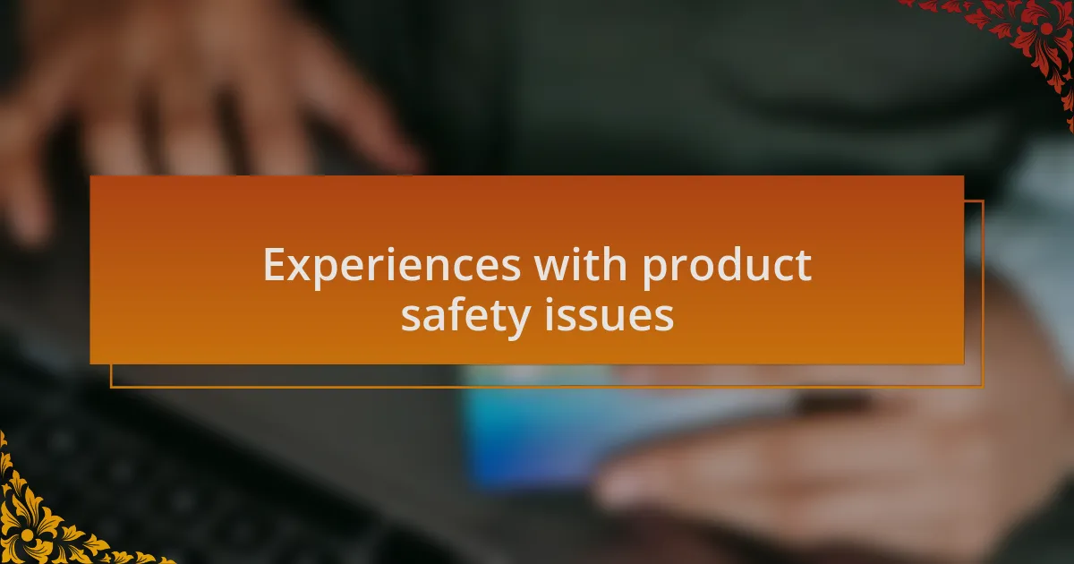 Experiences with product safety issues