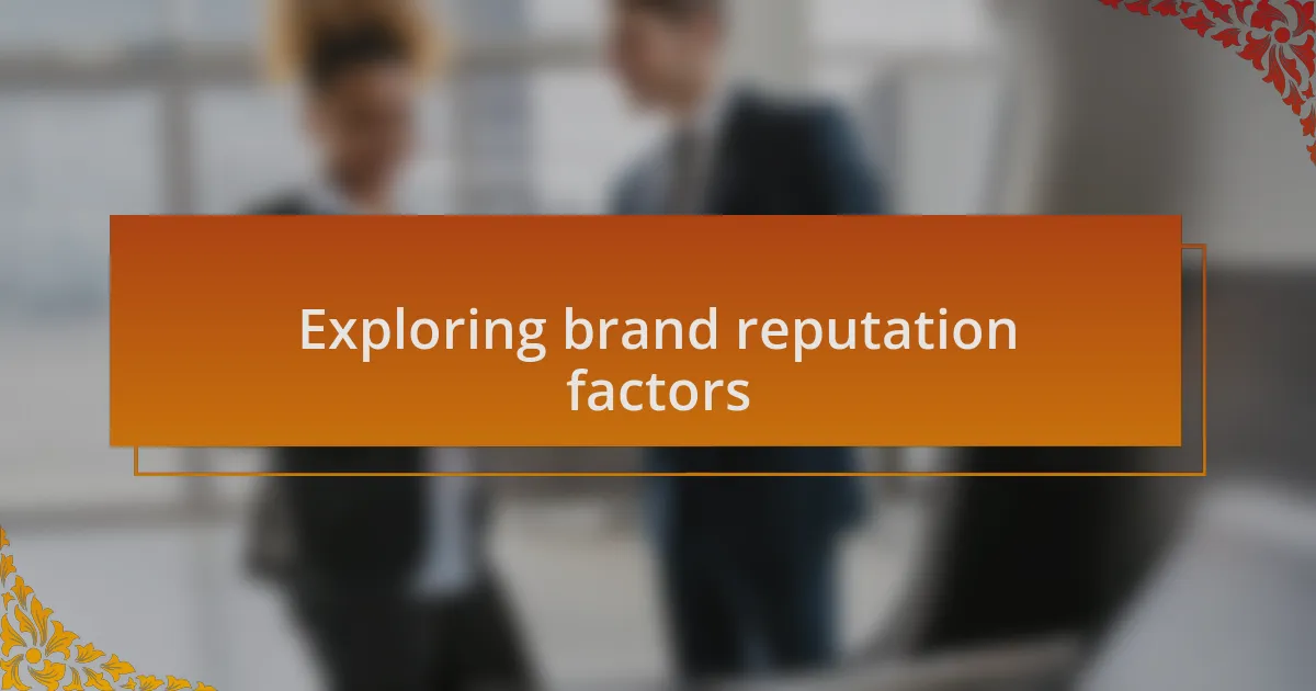 Exploring brand reputation factors