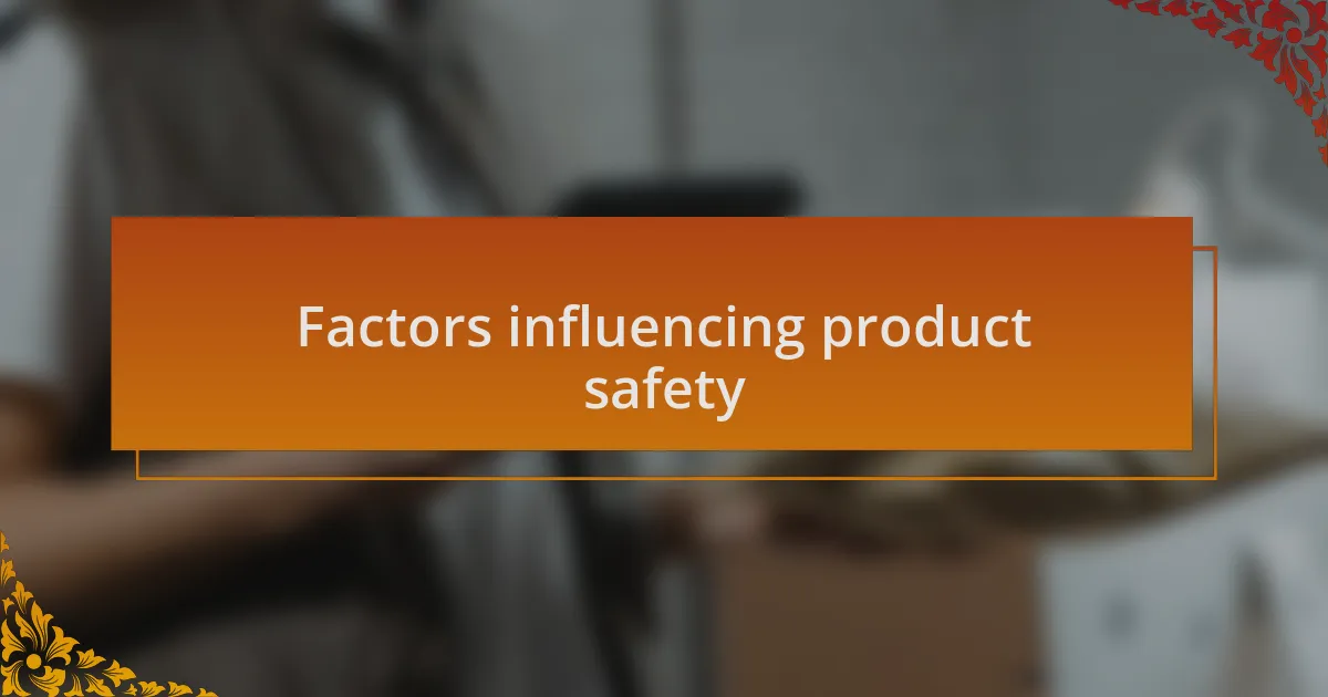 Factors influencing product safety