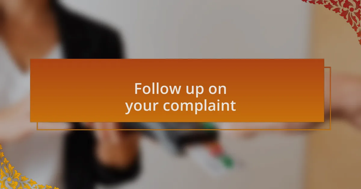 Follow up on your complaint