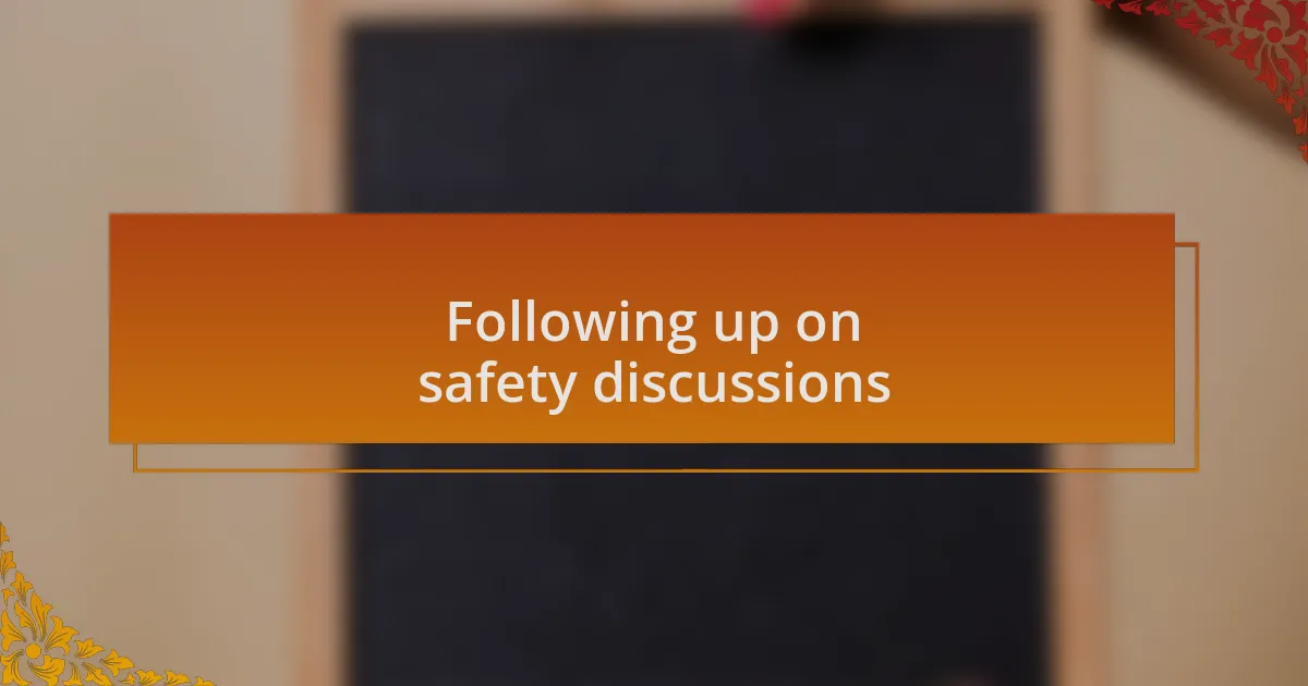 Following up on safety discussions