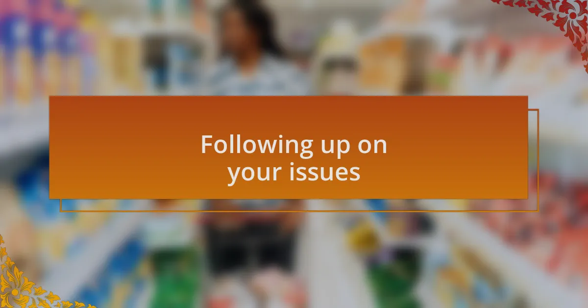 Following up on your issues