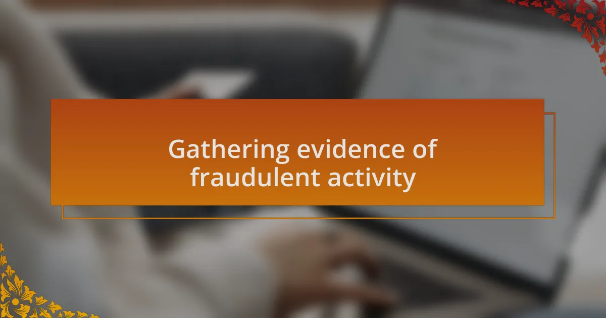 Gathering evidence of fraudulent activity