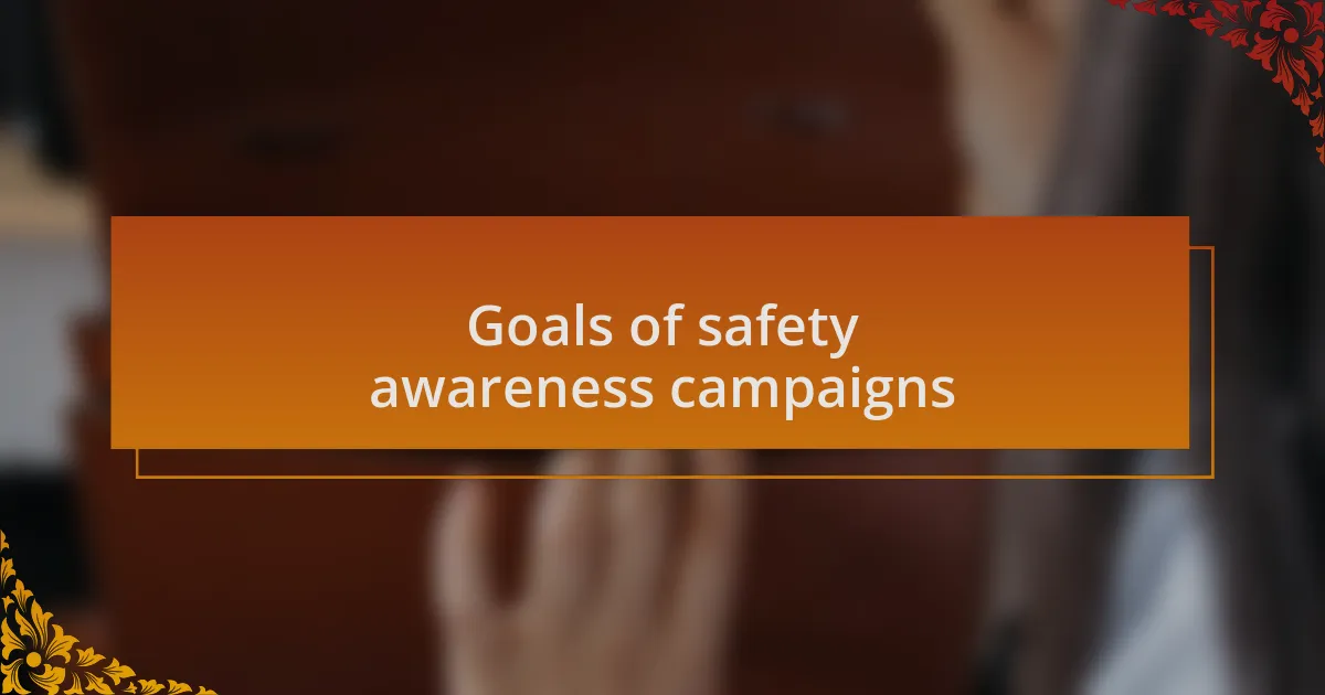 Goals of safety awareness campaigns