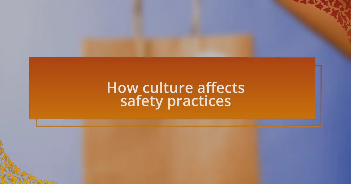 How culture affects safety practices