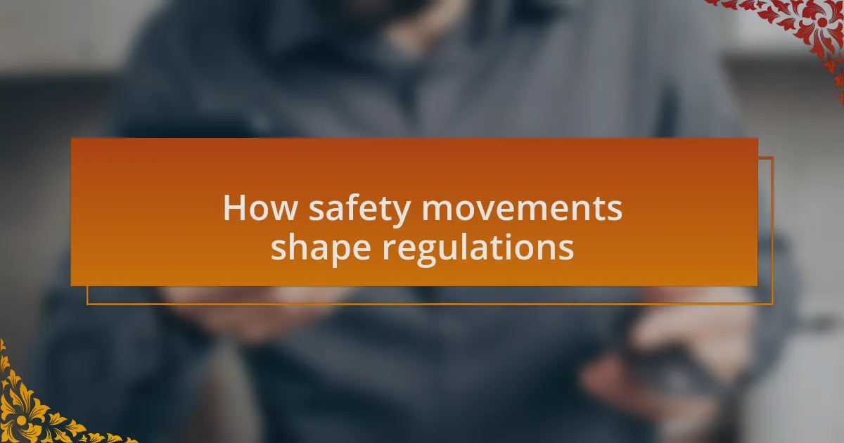 How safety movements shape regulations