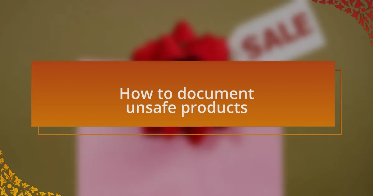 How to document unsafe products