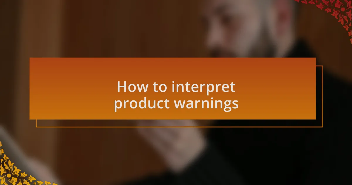 How to interpret product warnings