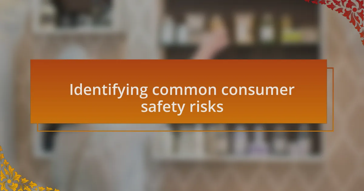 Identifying common consumer safety risks