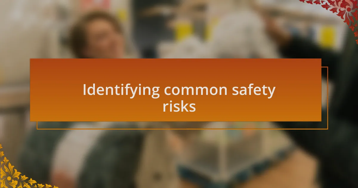 Identifying common safety risks