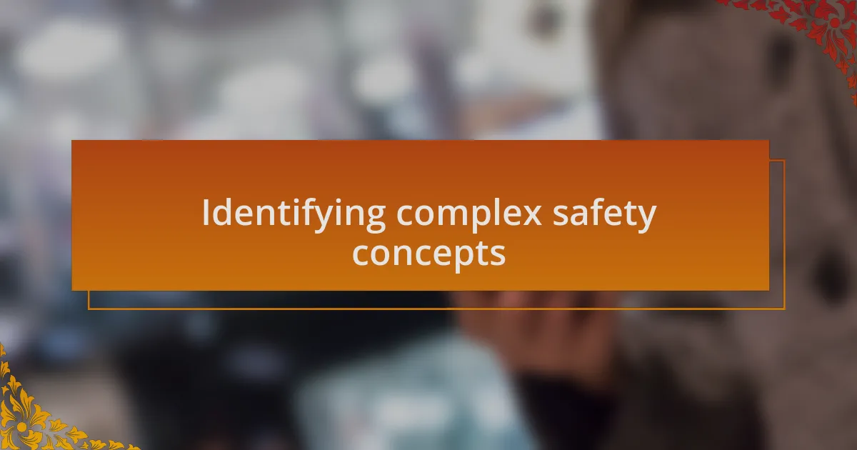 Identifying complex safety concepts